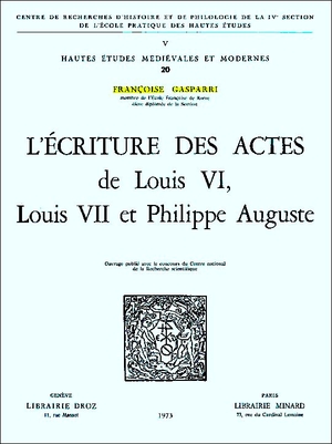 L'criture des actes de Louis VI, Louis VII et Philippe Auguste - Auteur : Franoise Gasparri