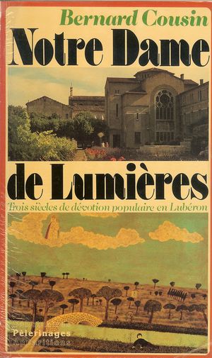 Notre-Dame-de-Lumière - Trois siècles de dévotion populaire en Luberon - Bernard Cousin