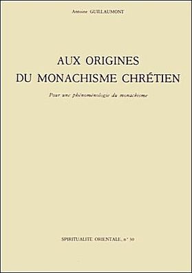 A. Guillaumont : Aux origines du monachisme Chrétien