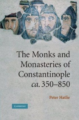 The Monks and Monasteries of Constantinople - Cambridge University