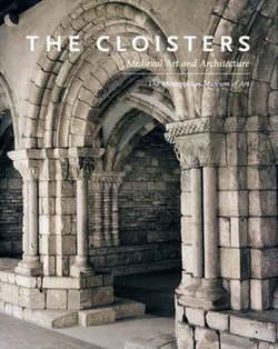 The Cloisters: Medieval Art and Architecture - Peter Barnet and Nancy Wu - Metropolitan Museum of Art - 2005