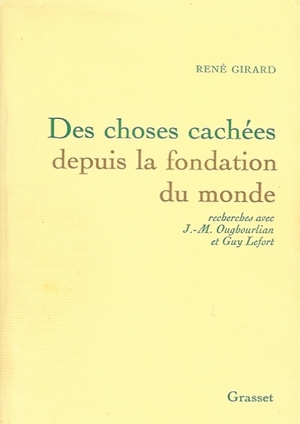 Des choses cachées depuis la fondation du monde - René Grirard avec J.-M. Oughourlian et Guy Lefort - Grasset