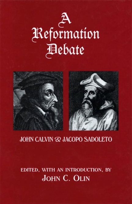 A Reformation Debate - John Calvin & Jacopo Sadoleto, John C. Olin, Fordham University Press, 1999