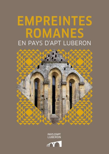 Empreintes romanes en Pays d'Apt Luberon, collection Patrimoine du Pays d'Apt Luberon, n° 1, éditée par la communauté de communes Pays d'Apt Luberon, 2017