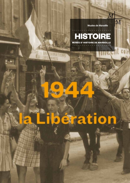 Musée d'Histoire de Marseille - 1944 la Libération