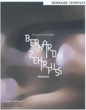 Bernard Zehrfuss par Christine Desmoulins, aux éditions Infolio - 2008