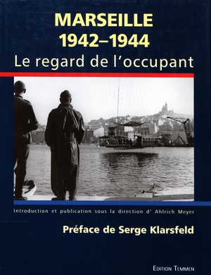 Marseille 1942-1944, le regard de l’occupant - Ahlrich Meyer - Éditions Temmen, Bremen, 1999