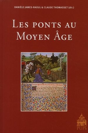 Les ponts au Moyen-Age - Danièle James-Raoul - Claude Thomasset
