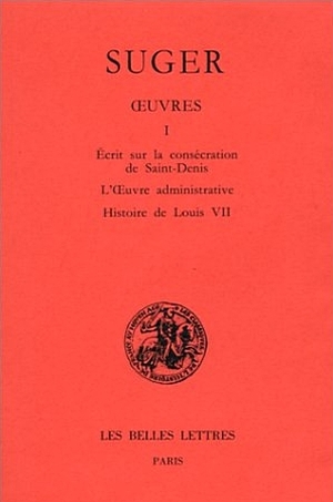 Œuvres, Tome I : Mmoire sur la conscration de Saint-Denis - L'Œuvres administrative - Histoire de Louis VII - Auteur : Franoise Gasparri - Les Belles Lettres