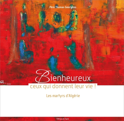 Bienheureux ceux qui donnent leur vie ! par le pre Thomas Georgeon - ditions du Cygne