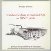L'industrie dans le canton d'Apt au XIXe siècle - Simoni Pierre - ASPPIV