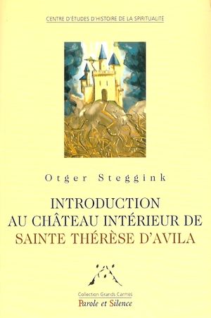 Introduction au Château Intérieur de Sainte Thérèze d'Avila - Editions Parole et Silence