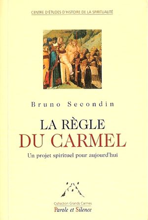 La Règle du Carmel - Un projet spirituel pour aujourd'hui - Editions Parole et Silence