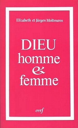 Dieu, homme et femme - Jrgen Moltmann et Elisabeth Moltmann - Editions du cerf