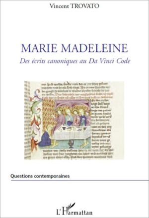 Marie-Madeleine - Des crits canoniques au Da Vinci Code - Vincent Trovato - L'Harmattan