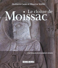 Le clotre de Moissac - Quitterie Cazes, Maurice Scells - Editions Sud-Ouest - 2001