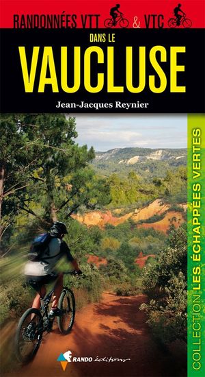 Editions Sud-Ouest - Randonnes VTT et VTC dans le Vaucluse - Jean-Jacques Reynier