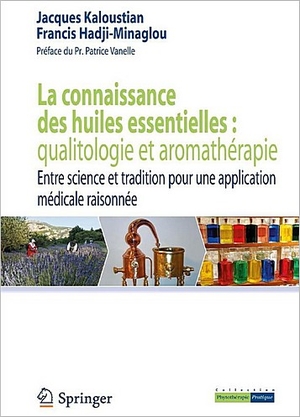 La connaissance des huiles essentielles : qualitologie et aromathrapie... - Jacques Kaloustian et Franci Hadji-Minaglou - Springer