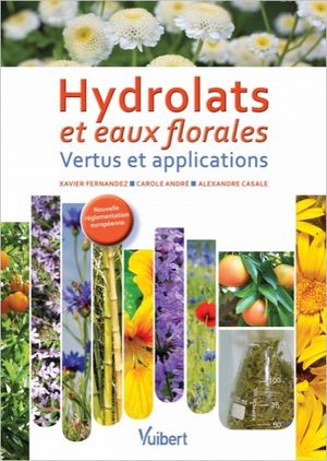 Hydrolats et eaux florales: vertus et applications - Xavier Fernandez, Carole Andr, Alexandre Casale - Vuibert