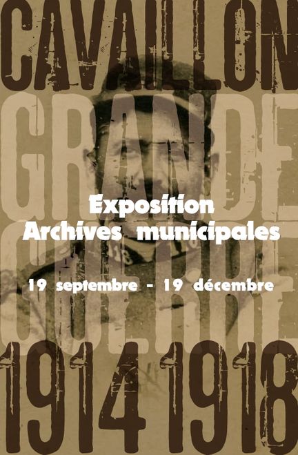 Cavaillon dans la Grande Guerre - Exposition des Archives Municipales de Cavaillon - 19.09/19.12.2014