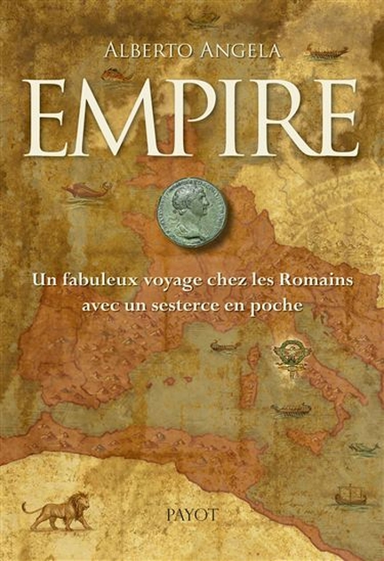 Empire. Un fabuleux voyage chez les Romains avec un sesterce en poche, Alberto Angela, Payot 2016