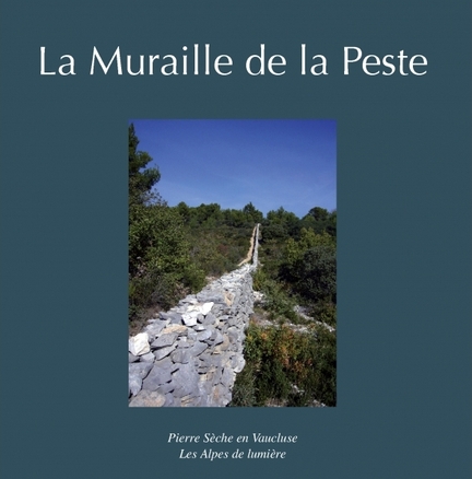 La Muraille de la Peste - Codition Pierre Sche en Vaucluse et Les Alpes de lumire