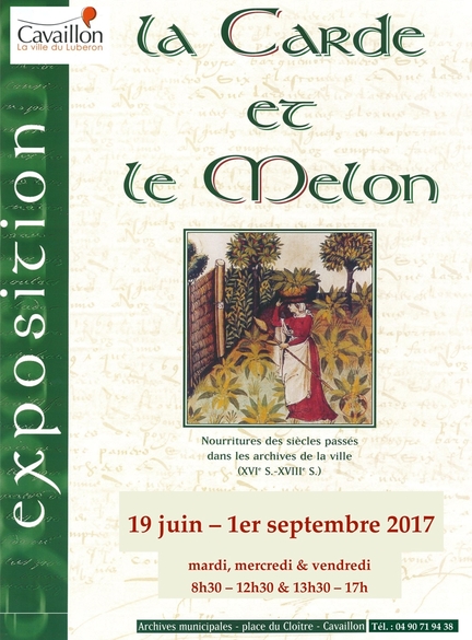 La carde et le melon, nourritures des sicles passs dans les archives des XVIe et XVIIIe sicles de la ville de Cavaillon, exposition du 19 juin au 1er septembre 2017