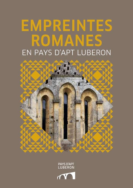 Empreintes romanes en Pays d'Apt Luberon, collection Patrimoine du Pays d'Apt Luberon, n 1, dite par la communaut de communes Pays d'Apt Luberon, 2017