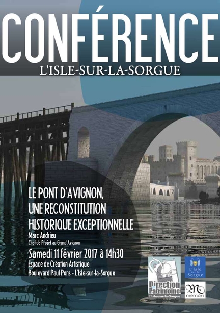 Confrence-projection : Le pont d'Avignon, une reconstitution historique exceptionnelle - Espace de cration Artistique de l'Isle-sur-la-Sorgue, 11/02/2017