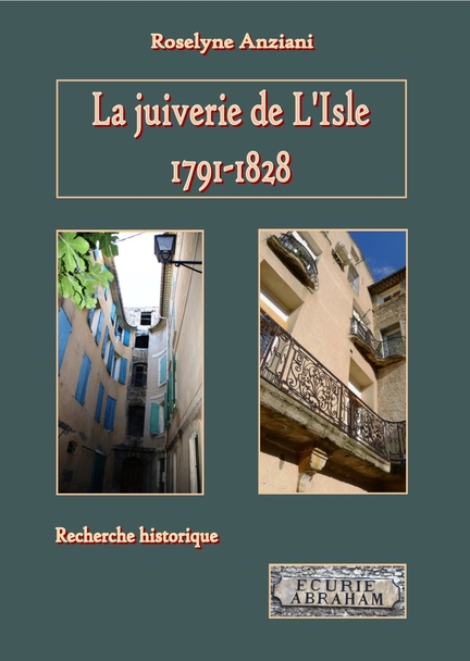 La juiverie de L’Isle, 1791-1828, ouvrage de Roselyne Anziani, publié en 2018