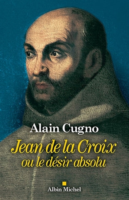 Jean de la Croix ou le dir absolu - Alain Cugno - Albin Michel, 2020