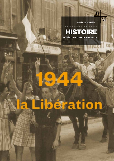 Muse d'Histoire de Marseille - 1944 la Libration