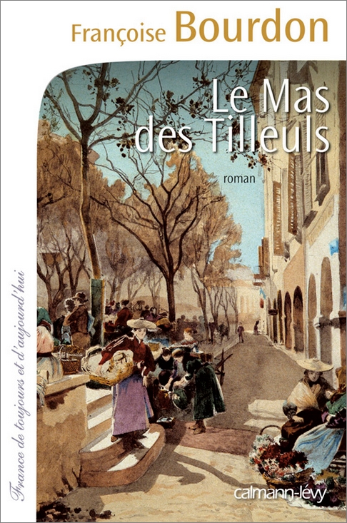 Le Mas des Tilleuls, roman de Franoise BOURDON, ditions Calmann-lvy