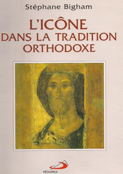 L'Icne dans la tradition Horthodoxe - Stphane BIGHAM - ditions MDIASPAUL