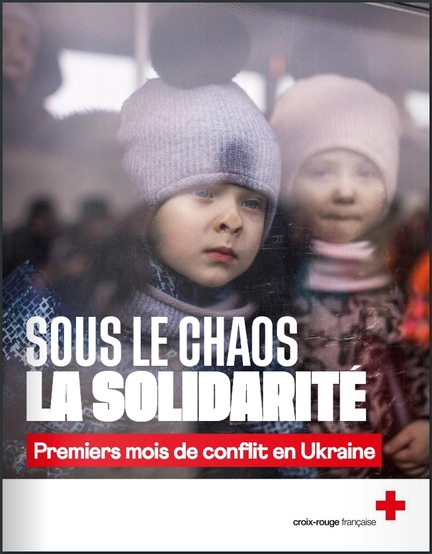 Croix-rouge franaise : Sous le chaos la solidarit, premiers mois de conflit en Ukraine