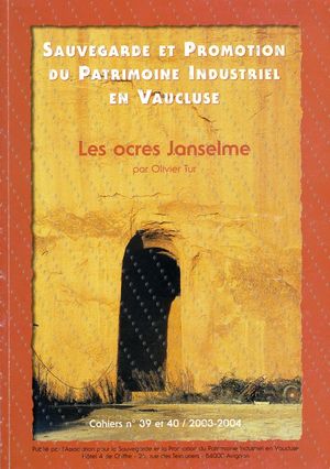 Les ocres Janselme, une fabrique rurale dans un village ocrier, Gargas, 1887-1932 - Olivier Tur - Association pour la Sauvegarde et la Promotion du Patrimoine Industriel en Vaucluse