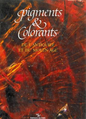 Pigments et colorants de l'Antiquit et du Moyen Age - CNRS Editions - 2002