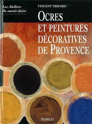 Ocres et peintures dcoratives de Provence - Edisud