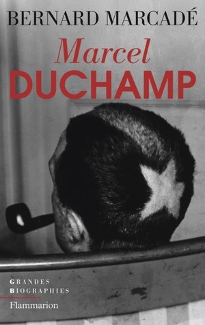 Marcel Duchamp - Bernard Marcad - Flammarion, 2007