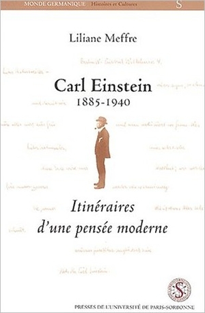 Carl Einstein 1885-1940. Itinraires d'une pense moderne - Liliane Meffre - Presses Universitaires de la Sorbonne, 2002