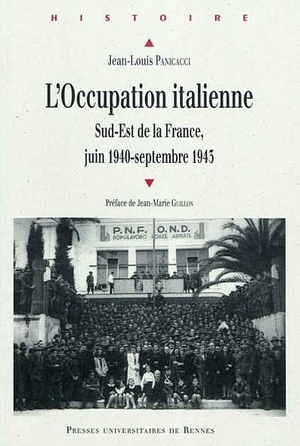 L’Occupation italienne. Sud-Est de la France, juin 1940 - septembre 1943. Jean-Louis Panicacci, ditions Presses Universitaires de Rennes, 2010
