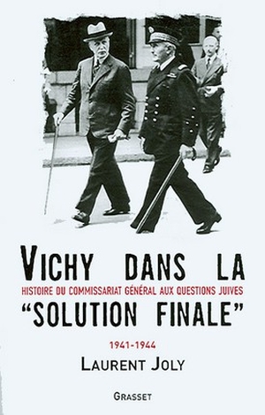 Vichy dans la Solution finale - Histoire du commissariat gnral aux questions juives, 1941-1944 - Laurent Joly - Grasset, 2006