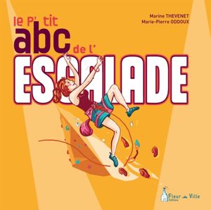 Le p'tit abc de l'escalade - Marine Thevenet, Marie-Pierre Oddoux - Editions Fleur de Ville